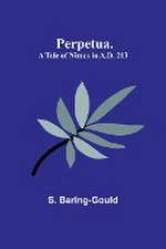 Perpetua. A Tale of Nimes in A.D. 213