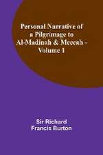 Personal Narrative of a Pilgrimage to Al-Madinah & Meccah - Volume 1