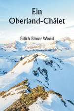 Wood, E: Oberland Châlet