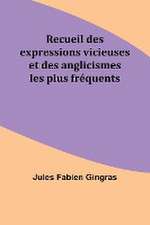 Recueil des expressions vicieuses et des anglicismes les plus fréquents