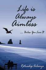 Life is always aimless