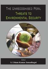 The Unrecognized Peril: Threats to Environmental Security