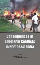 Consequences of the Long Term Conflict in the Northeast India