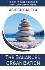 The Balanced Organization: The Surprising Science of Non-Living Organisms