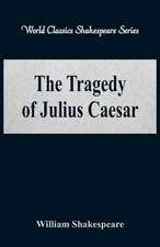 The Tragedy of Julius Caesar (World Classics Shakespeare Series)