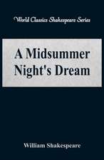 A Midsummer Night's Dream (World Classics Shakespeare Series)