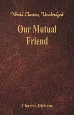 Our Mutual Friend (World Classics, Unabridged)