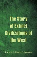 The Story of Extinct Civilizations of the West