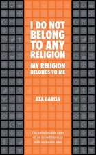 I Do Not Belong To Any Religion My Religion Belongs To Me