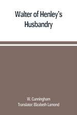 Walter of Henley's Husbandry, together with an anonymous Husbandry, Seneschaucie, and Robert Grosseteste's Rules