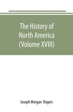 The History of North America (Volume XVIII)