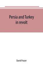 Persia and Turkey in revolt