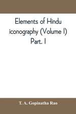 Elements of Hindu iconography (Volume I) Part. I