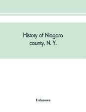 History of Niagara county, N. Y., with illustrations descriptive of its scenery, private residences, public buildings, fine blocks, and important manufactories, and portraits of old pioneers and prominent residents