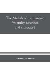 The medals of the masonic fraternity described and illustrated