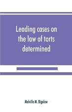 Leading cases on the law of torts determined by the courts of America and England