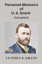 Personal Memoirs of U. S. Grant, Complete