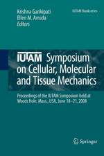 IUTAM Symposium on Cellular, Molecular and Tissue Mechanics: Proceedings of the IUTAM symposium held at Woods Hole, Mass., USA, June 18-21, 2008