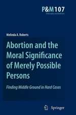 Abortion and the Moral Significance of Merely Possible Persons: Finding Middle Ground in Hard Cases