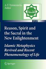 Reason, Spirit and the Sacral in the New Enlightenment: Islamic Metaphysics Revived and Recent Phenomenology of Life