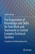 The Acquisition of Knowledge and Skills for Taskwork and Teamwork to Control Complex Technical Systems: A Cognitive and Macroergonomics Perspective