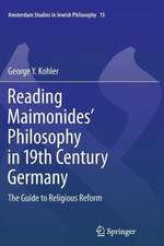 Reading Maimonides' Philosophy in 19th Century Germany: The Guide to Religious Reform