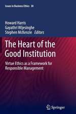 The Heart of the Good Institution: Virtue Ethics as a Framework for Responsible Management