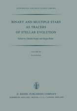 Binary and Multiple Stars as Tracers of Stellar Evolution: Proceedings of the 69th Colloquium of the International Astronomical Union, Held in Bamberg, F.R.G., August 31 – September 3, 1981