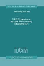 IUTAM Symposium on Reynolds Number Scaling in Turbulent Flow: Proceedings of the IUTAM Symposium held in Princeton, NJ, U.S.A., 11–13 September 2002