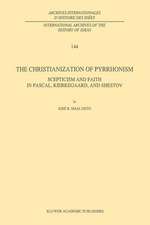 The Christianization of Pyrrhonism: Scepticism and Faith in Pascal, Kierkegaard, and Shestov