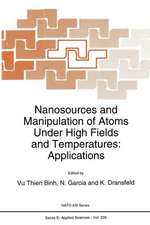 Nanosources and Manipulation of Atoms Under High Fields and Temperatures: Applications