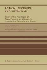 Action, Decision, and Intention: Studies in the Foundation of Action Theory as an Approach to Understanding Rationality and Decision