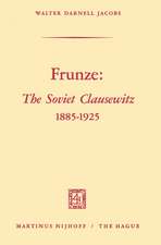 Frunze: The Soviet Clausewitz 1885–1925