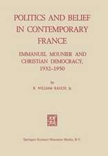 Politics and Belief in Contemporary France: Emmanuel Mounier and Christian Democracy, 1932–1950