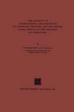 The Capacity of International Organizations to Conclude Treaties, and the Special Legal Aspects of the Treaties so Concluded