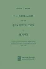 The Journalists and the July Revolution in France: The Role of the Political Press in the Overthrow of the Bourbon Restoration 1827–1830