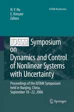 IUTAM Symposium on Dynamics and Control of Nonlinear Systems with Uncertainty: Proceedings of the IUTAM Symposium held in Nanjing, China, September 18-22, 2006