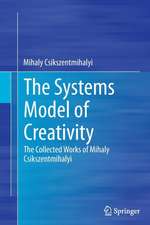 The Systems Model of Creativity: The Collected Works of Mihaly Csikszentmihalyi