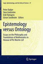 Epistemology versus Ontology: Essays on the Philosophy and Foundations of Mathematics in Honour of Per Martin-Löf