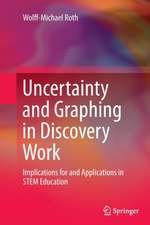 Uncertainty and Graphing in Discovery Work: Implications for and Applications in STEM Education