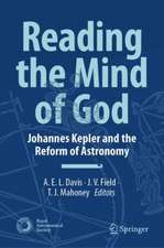 Reading the Mind of God: Johannes Kepler and the Reform of Astronomy