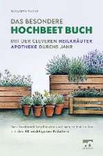 Das besondere Hochbeet Buch - Mit der cleveren Heilkräuter Apotheke durchs Jahr