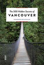 500 HIDDEN SECRETS OF VANCOUVER THE