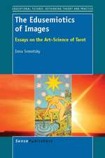 The Edusemiotics of Images: Essays on the Art~Science of Tarot