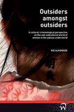 Outsiders Amongst Outsiders: A Cultural Criminological Perspective on the Sub-Subcultural World of Women in the Yakuza Underworld