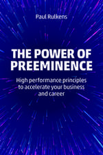 The Power of Preeminence: High-Performance Principles to Accelerate Your Business and Career