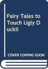 FAIRY TALES TO TOUCH UGLY DUCKLI