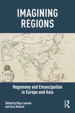 Imagining Regions: Hegemony and Emancipation in Europe and Asia