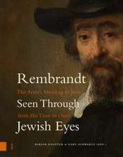 Rembrandt Seen Through Jewish Eyes – The Artist′s Meaning to Jews from His Time to Ours