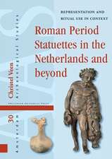 Roman Period Statuettes in the Netherlands and b – Representation and Ritual Use in Context